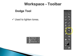 Workspace - Toolbar
Dodge Tool
 