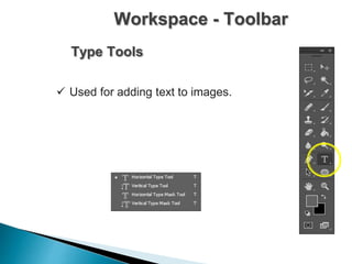 Workspace - Toolbar
Type Tools
 