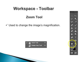 Workspace - Toolbar
Zoom Tool
 