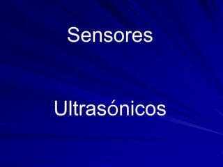 Sensores
Ultrasónicos
 