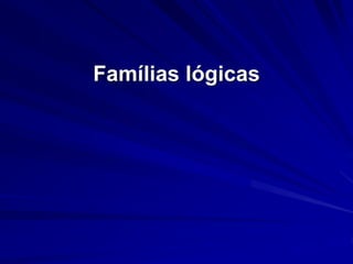 Famílias lógicas
 
