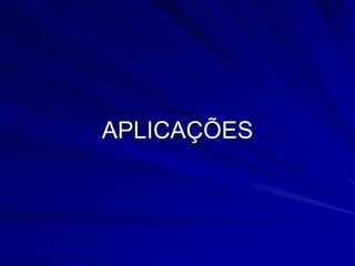 APLICAÇÕES
 