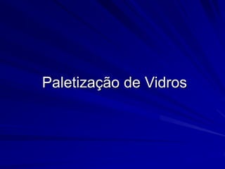 Paletização de Vidros
 