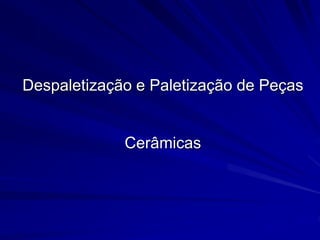 Despaletização e Paletização de Peças
Cerâmicas
 