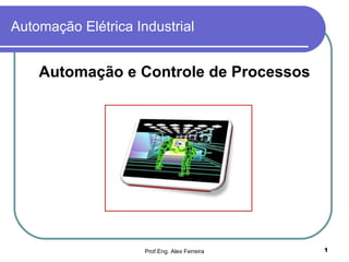 Automação Elétrica Industrial ,[object Object],Prof.Eng. Alex Ferreira 