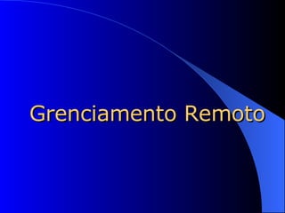 Grenciamento Remoto 