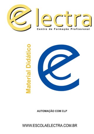lectra
                                                 ®




 Material Didático   Centro de Formação Profissional




                     AUTOMAÇÃO COM CLP




WWW.ESCOLAELECTRA.COM.BR
 