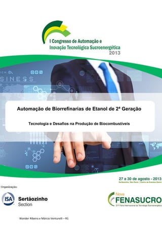 Wander Ribeiro e Márcio Venturelli – R1
Automação de Biorrefinarias de Etanol de 2ª Geração
Tecnologia e Desafios na Produção de Biocombustíveis
 