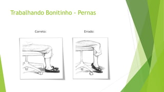 Trabalhando Bonitinho - Pernas
Correto: Errado:
 