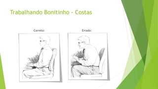Trabalhando Bonitinho - Costas
Correto: Errado:
 