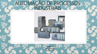 AUTOMAÇÃO DE PROCESSOS
INDUSTRIAIS
Máxima
Automação
Industrial
 