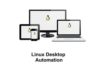 Linux Desktop
Automation
 