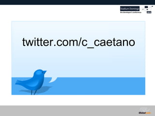 Globalcode – Open4education
twitter.com/c_caetano
 