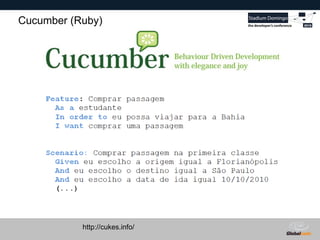 Globalcode – Open4education
Cucumber (Ruby)
http://cukes.info/
 