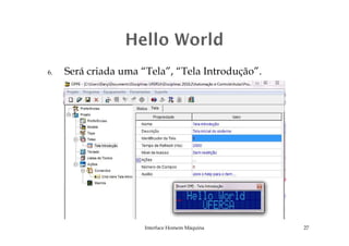 6. Será criada uma “Tela”, “Tela Introdução”.
Interface Homem Máquina 27
 