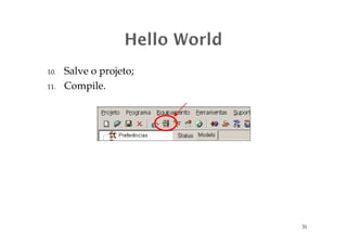 10. Salve o projeto;
11. Compile.
31
 