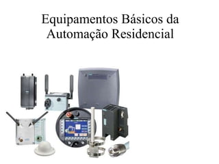 Equipamentos Básicos da Automação Residencial 