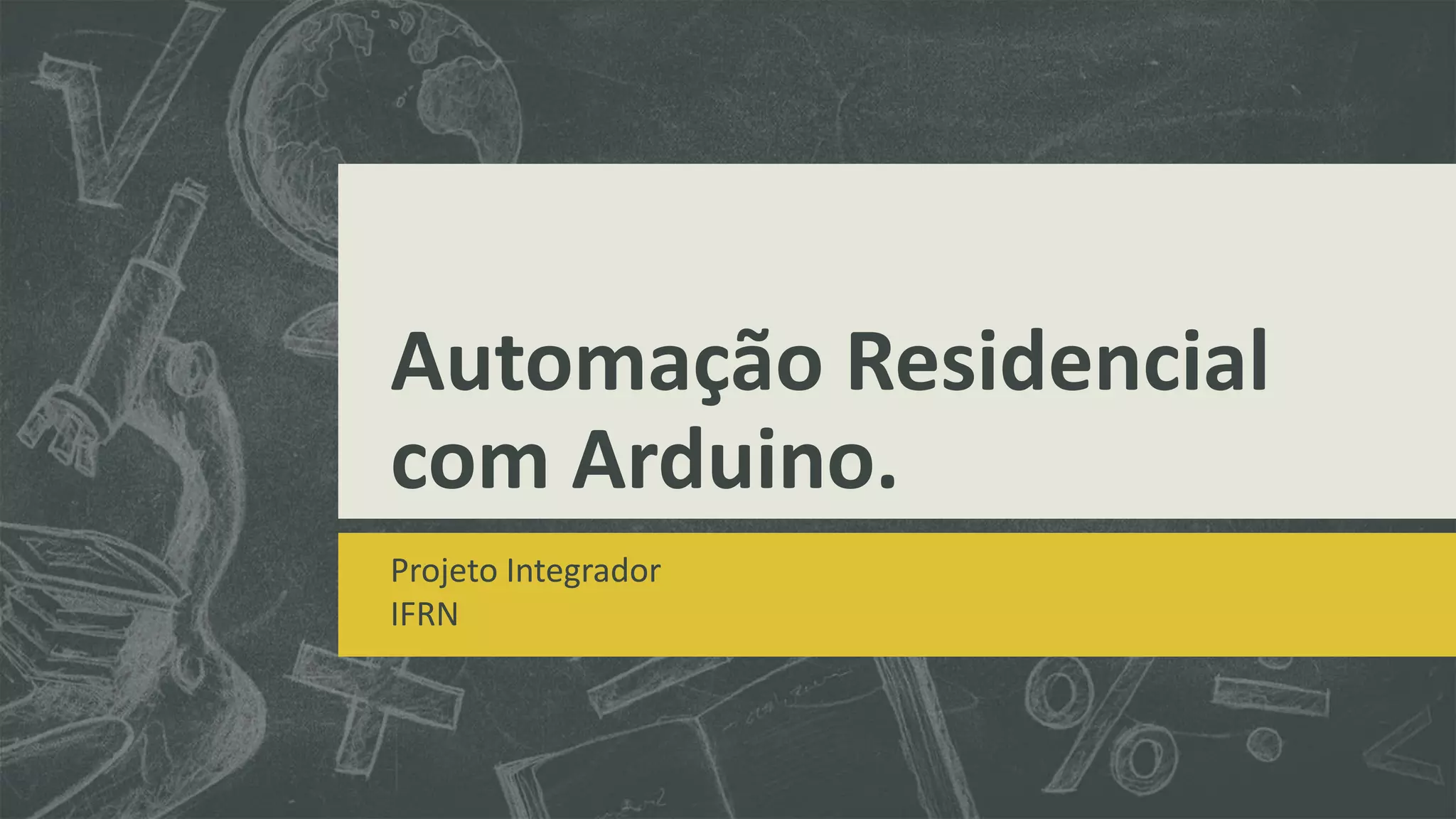Automação Residencial com Arduino. Projeto Integrador IFRN 