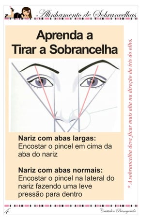 *Asobrancelhadeveficarmaisaltanadireçãodaírisdoolho.
Alinhamento de Sobrancelhas
Cristielen Pianegonda4
 