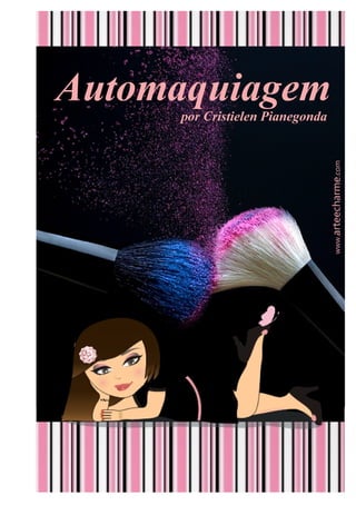 Automaquiagem
por Cristielen Pianegonda
www.arteecharme.com
 