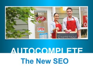 AUTOCOMPLETE
The New SEO
 