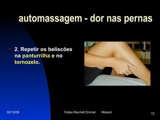 automassagem - dor nas pernas 2. Repetir os beliscões na  panturrilha  e no  tornozelo . 