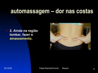 2. Ainda na região lombar, fazer o  amassamento .   automassagem – dor nas costas 