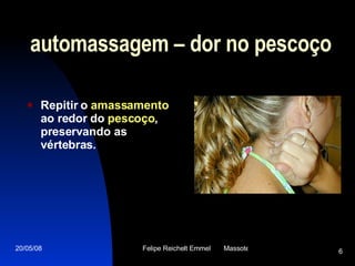 automassagem – dor no pescoço Repitir o  amassamento  ao redor do  pescoço , preservando as vértebras . 