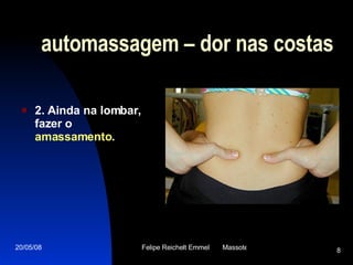 automassagem – dor nas costas 2. Ainda na lombar, fazer o  amassamento .   