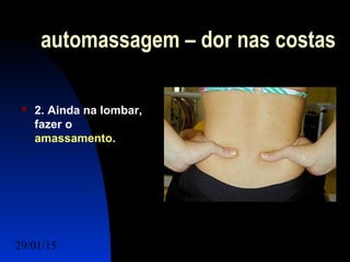 29/01/15 Felipe Reichelt Emmel Massoterapeuta c8
automassagem – dor nas costas
 2. Ainda na lombar,
fazer o
amassamento.
 