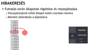 HIBAKERESÉS
 Futtatás során állapotok rögzítése és visszajátszása
o Visszajátszásnál előző állapot külön csúcsban tárolva
o Mentett lekérdezés a léptetésre
 