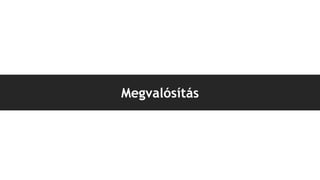 Megvalósítás
 