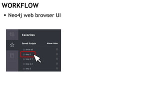 WORKFLOW
 Neo4j web browser UI
 