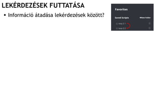 LEKÉRDEZÉSEK FUTTATÁSA
 Információ átadása lekérdezések között?
 