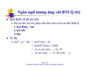 Trang 101
Lý thuyết Ôtômát & NNHT - Khoa Công Nghệ Thông Tin
Ngôn ngữ tương ứng với BTCQ (tt)
Qui định về độ ưu tiên
Độ ưu...