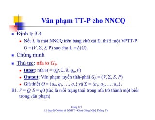 Trang 125
Lý thuyết Ôtômát & NNHT - Khoa Công Nghệ Thông Tin
Văn phạm TT-P cho NNCQ
Định lý 3.4
Nếu L là một NNCQ trên bản...