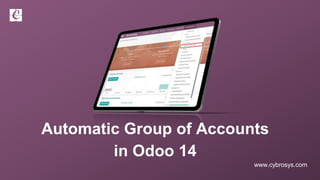 www.cybrosys.com
Automatic Group of Accounts
in Odoo 14
 