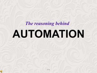 AUTOMATION
The reasoning behind
VKW
 