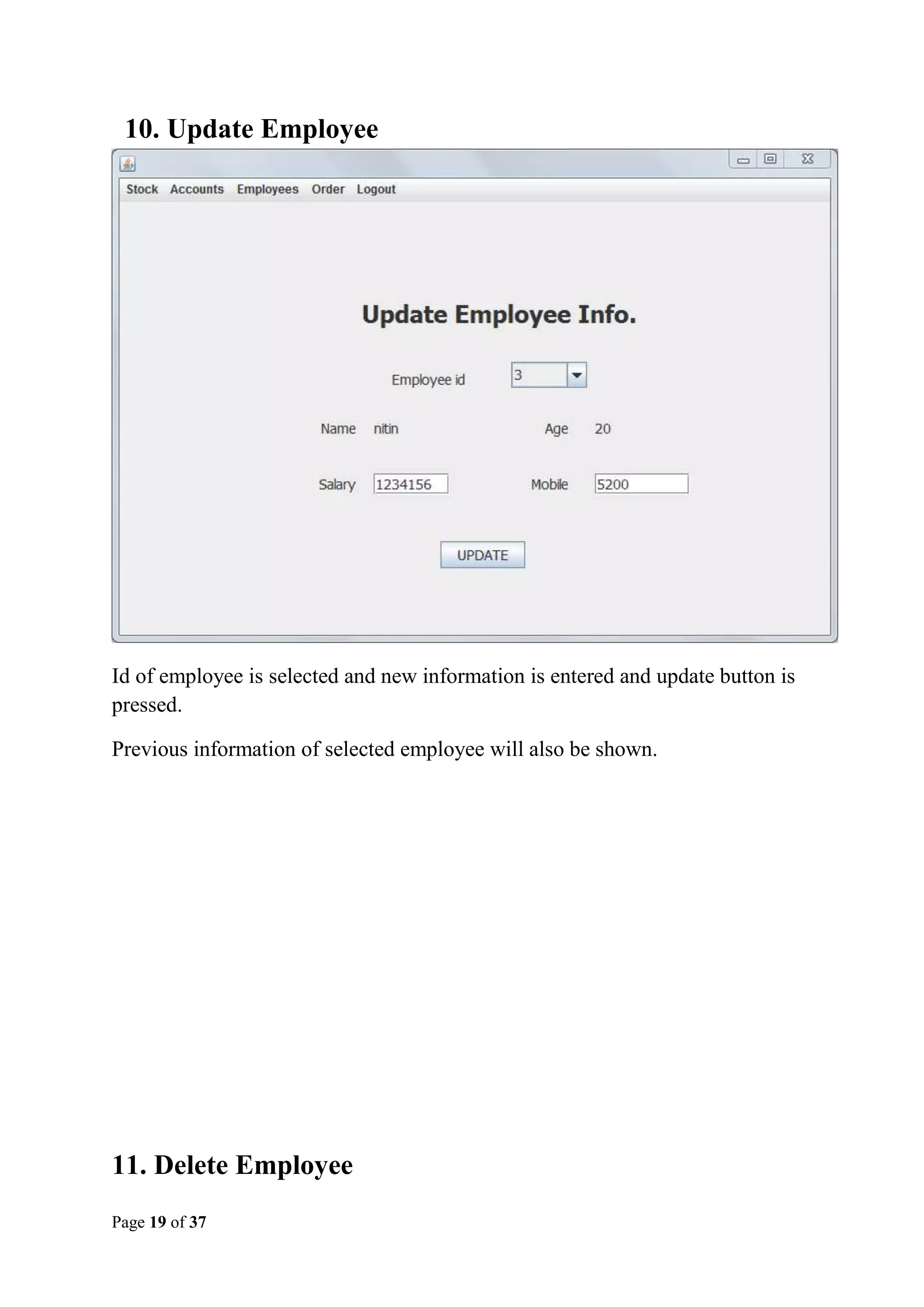 10. Update Employee

Id of employee is selected and new information is entered and update button is
pressed.
Previous information of selected employee will also be shown.

11. Delete Employee
Page 19 of 37

 