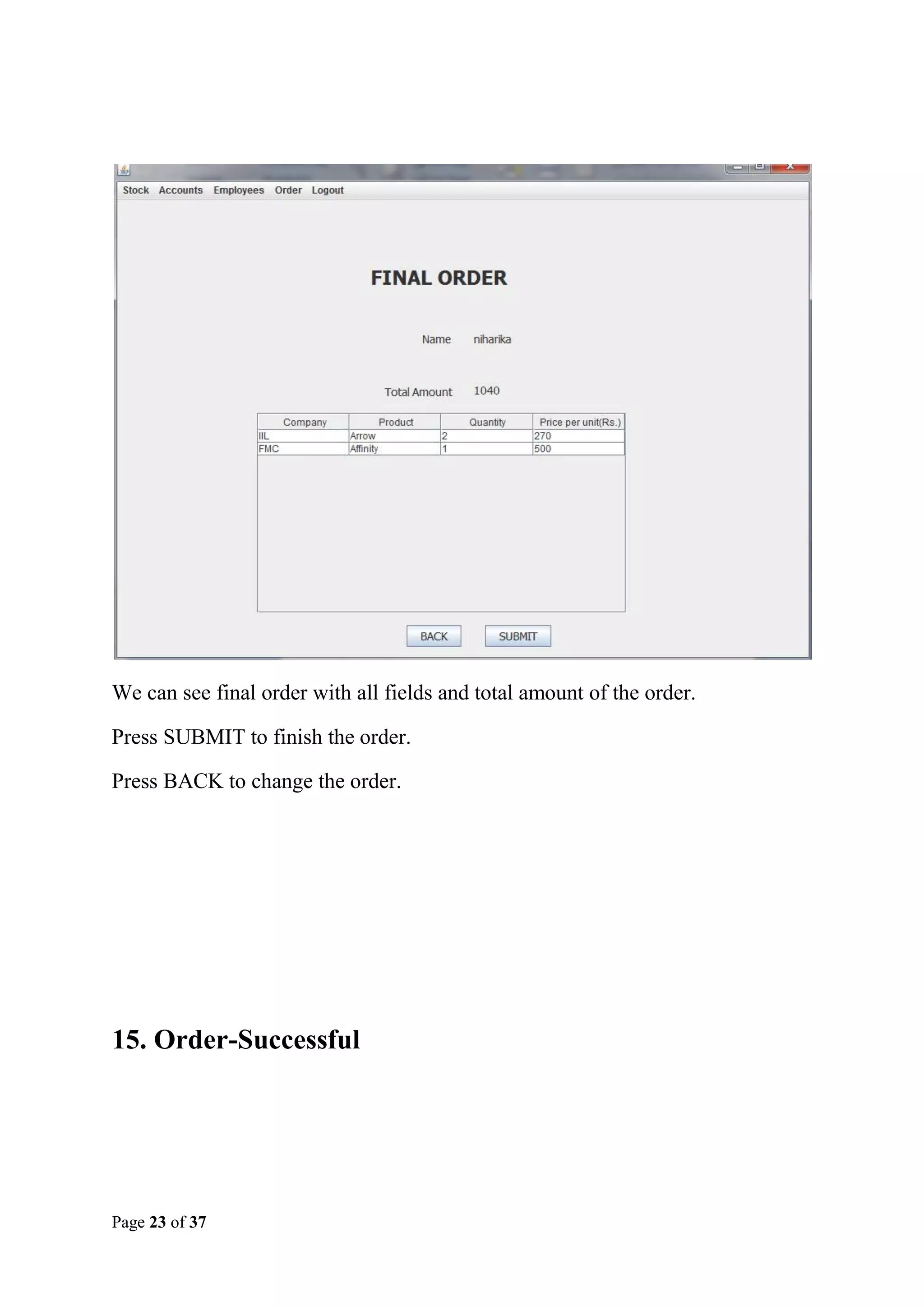 We can see final order with all fields and total amount of the order.
Press SUBMIT to finish the order.
Press BACK to change the order.

15. Order-Successful

Page 23 of 37

 