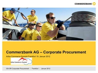 Commerzbank AG – Corporate Procurement Ariba Commerce Summit Frankfurt 19. Januar 2012 