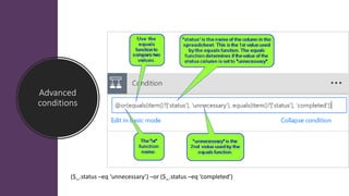 Advanced
conditions
($_.status –eq ‘unnecessary’) –or ($_.status –eq ‘completed’)
 