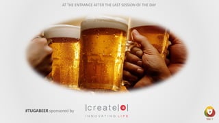 AT THE ENTRANCE AFTER THE LAST SESSION OF THE DAY
#TUGABEER sponsored by
 