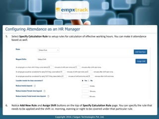 Configuring Attendance as an HR Manager
7. Specify the limit for UNDER TIME CALCULATION RULE, OVER TIME CALCULATION RULE, ...