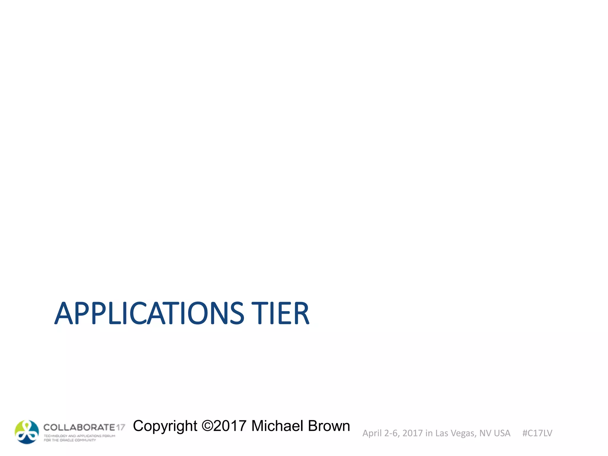 April 2-6, 2017 in Las Vegas, NV USA #C17LV
Copyright ©2017 Michael Brown
APPLICATIONS TIER
 