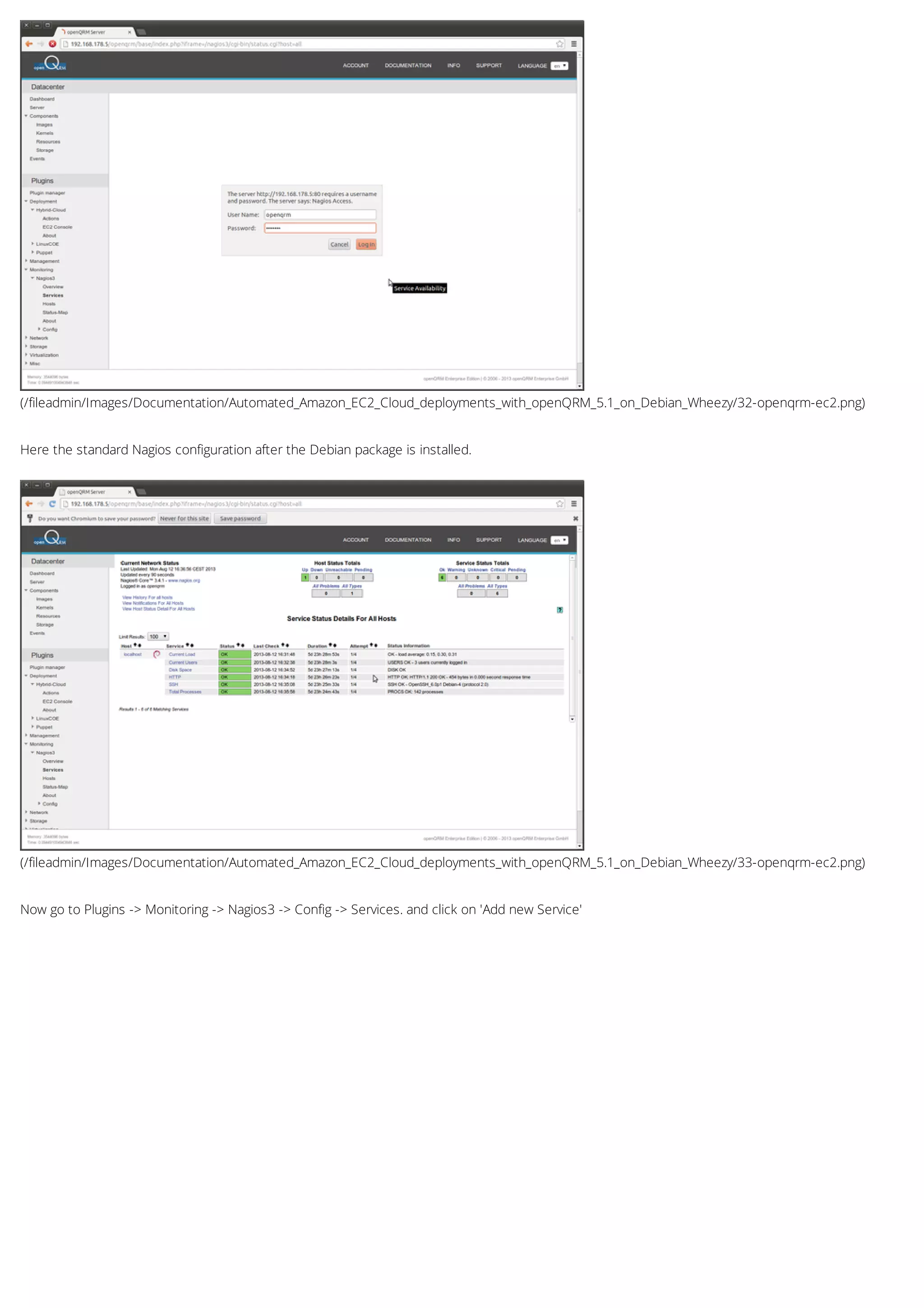 (/fileadmin/Images/Documentation/Automated_Amazon_EC2_Cloud_deployments_with_openQRM_5.1_on_Debian_Wheezy/32-openqrm-ec2.png)
(/fileadmin/Images/Documentation/Automated_Amazon_EC2_Cloud_deployments_with_openQRM_5.1_on_Debian_Wheezy/33-openqrm-ec2.png)
Here the standard Nagios configuration after the Debian package is installed.
Now go to Plugins -> Monitoring -> Nagios3 -> Config -> Services. and click on 'Add new Service'
 