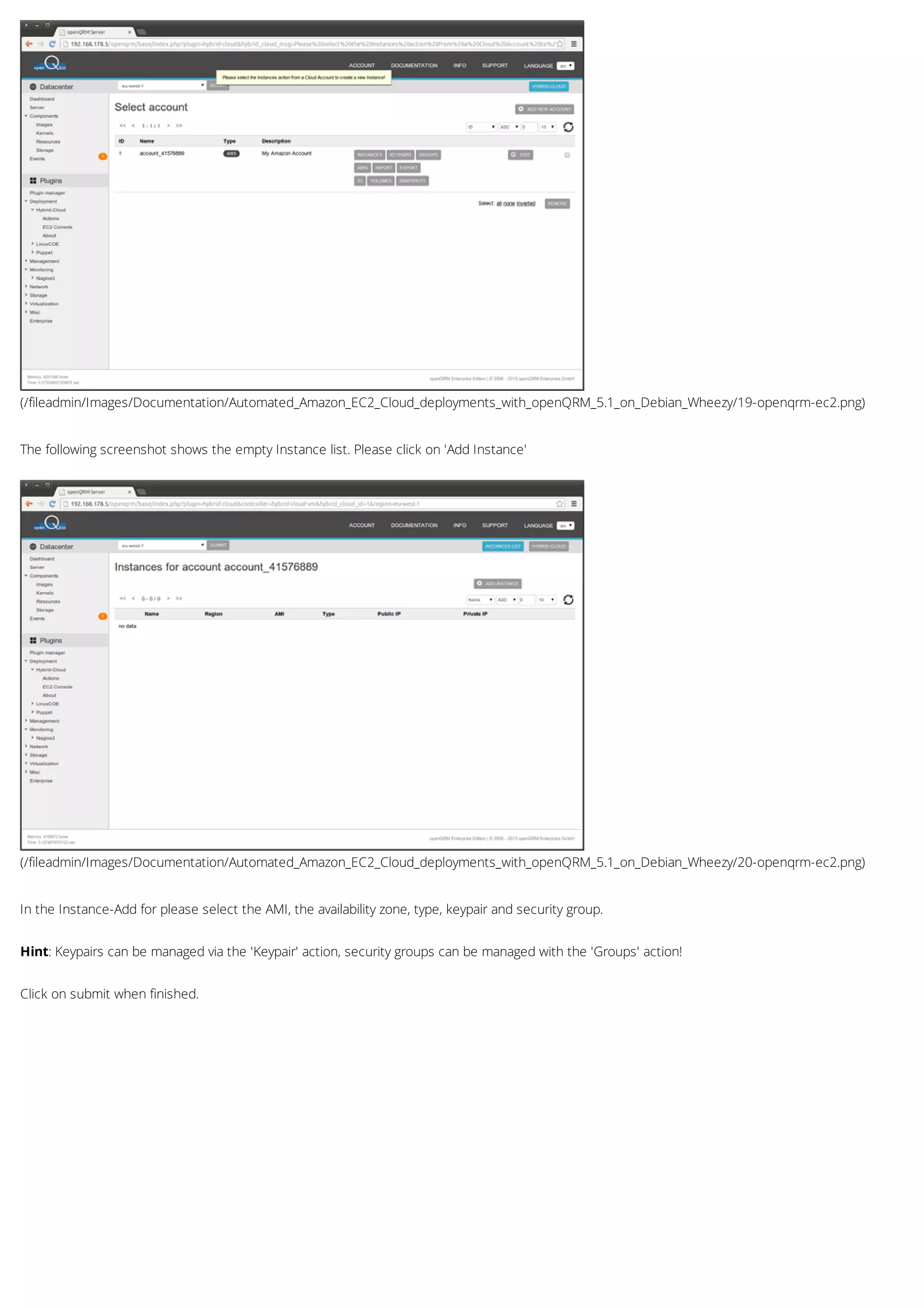 (/fileadmin/Images/Documentation/Automated_Amazon_EC2_Cloud_deployments_with_openQRM_5.1_on_Debian_Wheezy/19-openqrm-ec2.png)
(/fileadmin/Images/Documentation/Automated_Amazon_EC2_Cloud_deployments_with_openQRM_5.1_on_Debian_Wheezy/20-openqrm-ec2.png)
The following screenshot shows the empty Instance list. Please click on 'Add Instance'
In the Instance-Add for please select the AMI, the availability zone, type, keypair and security group.
Hint: Keypairs can be managed via the 'Keypair' action, security groups can be managed with the 'Groups' action!
Click on submit when finished.
 