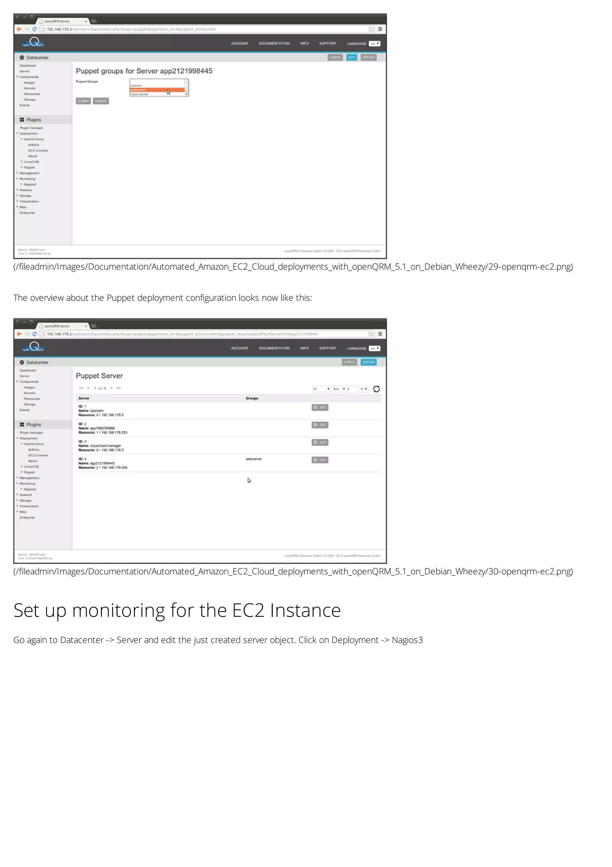 (/fileadmin/Images/Documentation/Automated_Amazon_EC2_Cloud_deployments_with_openQRM_5.1_on_Debian_Wheezy/29-openqrm-ec2.png)
(/fileadmin/Images/Documentation/Automated_Amazon_EC2_Cloud_deployments_with_openQRM_5.1_on_Debian_Wheezy/30-openqrm-ec2.png)
The overview about the Puppet deployment configuration looks now like this:
Set up monitoring for the EC2 Instance
Go again to Datacenter -> Server and edit the just created server object. Click on Deployment -> Nagios3
 