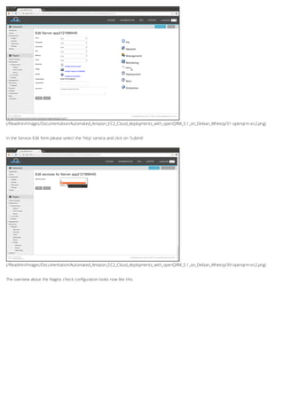 (/fileadmin/Images/Documentation/Automated_Amazon_EC2_Cloud_deployments_with_openQRM_5.1_on_Debian_Wheezy/31-openqrm-ec2.png)
(/fileadmin/Images/Documentation/Automated_Amazon_EC2_Cloud_deployments_with_openQRM_5.1_on_Debian_Wheezy/39-openqrm-ec2.png)
In the Service-Edit form please select the 'http' service and click on 'Submit'
The overview about the Nagios check configuration looks now like this:
 