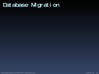 Database MigrationZendCon '09Automated Deployment With Phing - Daniel Cousineau44